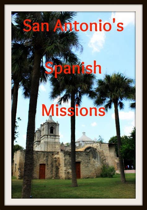 San Antonio Missions Traces Of The Spanish Empire In Texas San