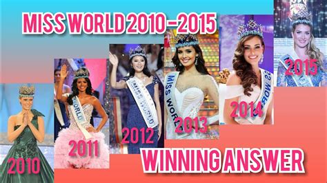 Miss World Winning Answers 2010 2015 Q And A Missworld