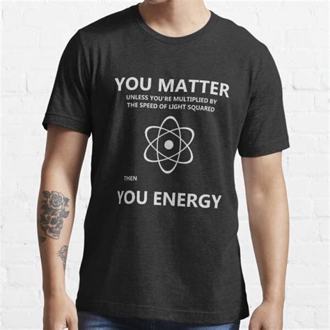 You Matter You Energy Funny Science T Shirt For Sale By Geekg33r