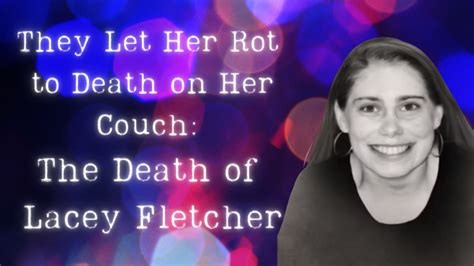They Let Her Rot to Death on Her Couch: The Death of Lacey Fletcher ...