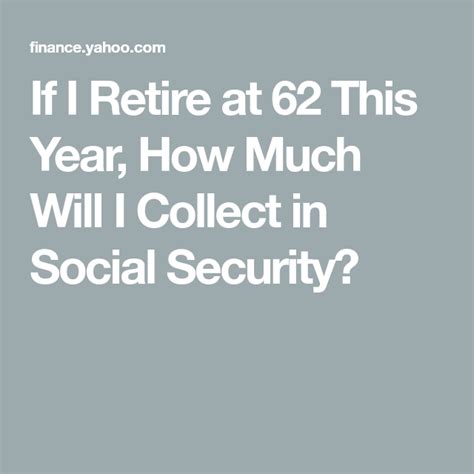 If I Retire At 62 This Year How Much Will I Collect In Social Security With Images Social