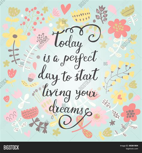 Today Is A Perfect Day To Start Living Your Dreams Inspirational And