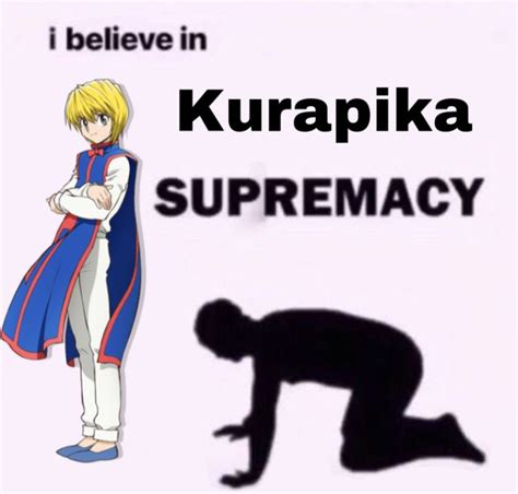 I Believe In Kurapika Supremacy Meme Anime Funny Stupid Pictures