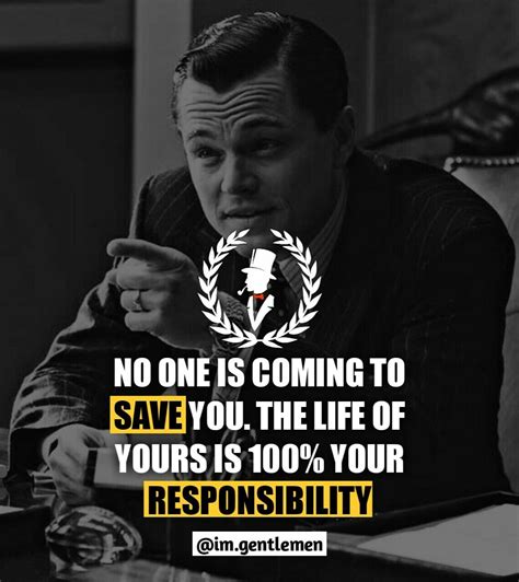 No One Is Coming To Save You Your Life Is 100 Your Responsibility Real