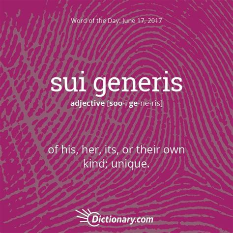 S Word Of The Day Sui Generis Latin Of His Her Its Or Their Own Kind