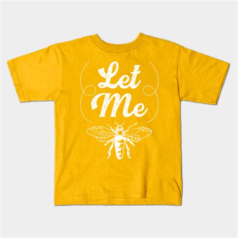 Let Me Bee Bee Kids T Shirt Teepublic