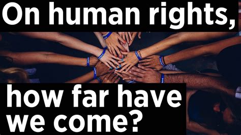 How Far Have We Come On Human Rights In The Last 70 Years Youtube