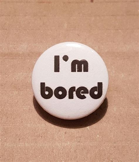 More images for bored button » I'm Bored Button Bored Badge Student Gifts by AmarettoSupplies | Student gifts, Bag badges, Im bored