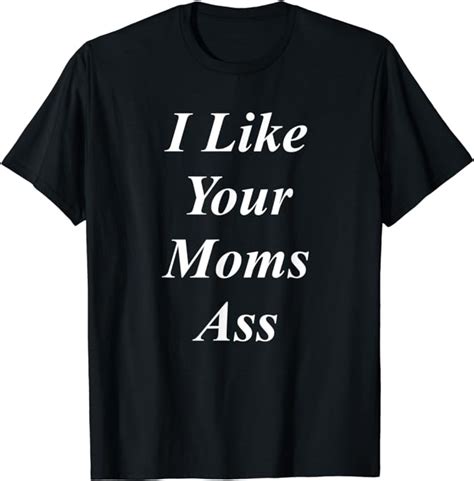 I Like Your Moms Ass T Shirt Amazonde Fashion