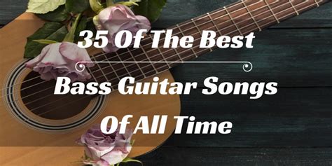 I'll update this list every 2 weeks! 35 Of The Best Bass Guitar Songs Of All Time