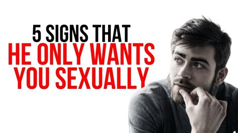 5 signs that he only wants you sexually youtube