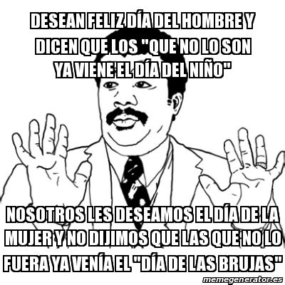Extra del día del niño. Meme Ay Si - Desean feliz dÃ­a del Hombre y dicen que los "que no lo son ya viene el dÃ­a del ...