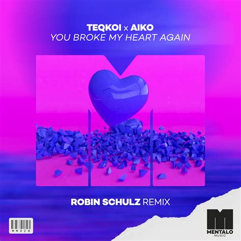 You Broke My Heart Again Robin Schulz Remix By Aiko And Teqkoi On
