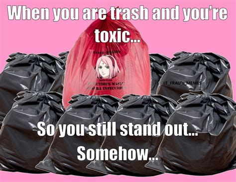 Hahaah Toxic Wastes Always Stand Out Sakura Haruno Trash Naruto