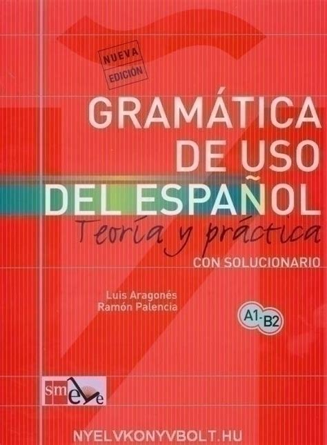 Gramática De Uso Del Espanol A1 B2 Con Solucionario Teoría Y Práctica