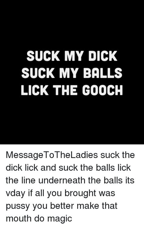 Suck My Dick Suck My Balls Lick The Gooch
