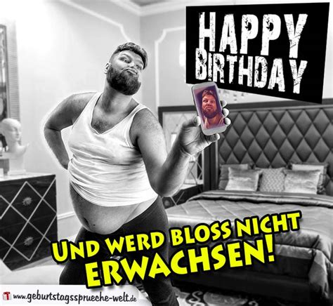 Lustige bilder sprüche witze echt lustig the post mach dir keine sorgen um das alter. Happy Birthday! Und werd bloß nicht erwachsen!