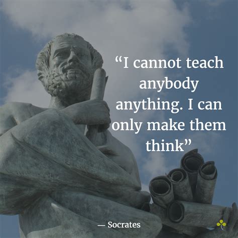 “i cannot teach anybody anything i can only make them think” quote by socrates