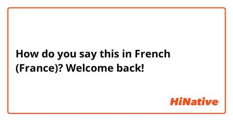 How Do You Say Welcome Back In French France Hinative