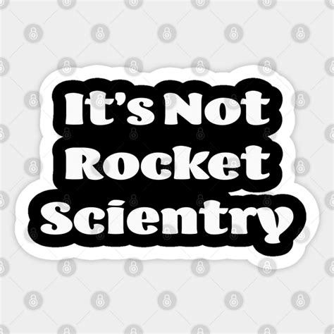 Its Not Rocket Scientry Sarcastic Sarcasm Funny Quote Its Not Rocket