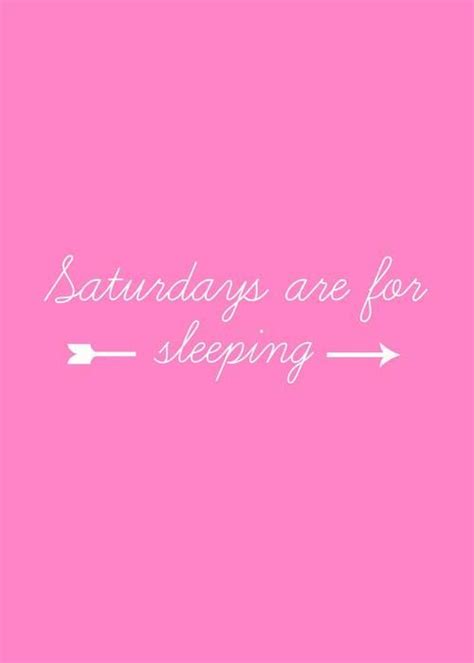 Saturdays Are For Sleeping Hump Day Quotes Weekend Quotes Saturday