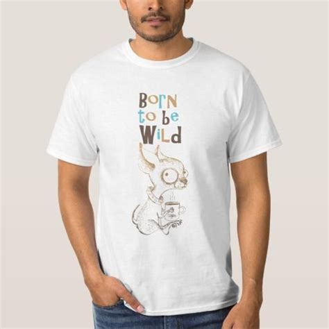Born To Be Wild T Shirt Silly Shirt Shirts Shirt Designs