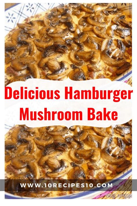 Delicious Hamburger Mushroom Bake In 2020 Beef And Mushroom Recipe