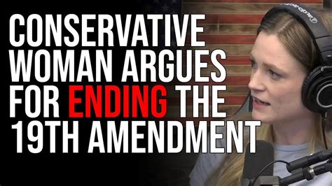 conservative woman argues for ending the 19th amendment wonders if only men should vote