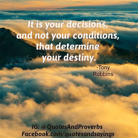 It Is Your Decisions And Not Your Conditions That Determine Your