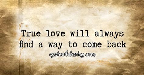 True Love Will Always Find A Way To Come Back Quotes4sharing