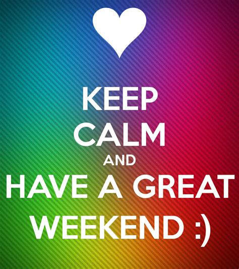 Keep Calm And Have A Great Weekend Pictures Photos And Images For