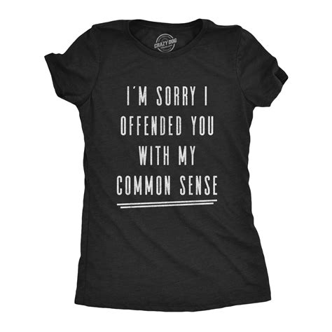 Womens Im Sorry I Offended You With My Common Sense Tshirt Funny Sarcastic Graphic Tee Heather