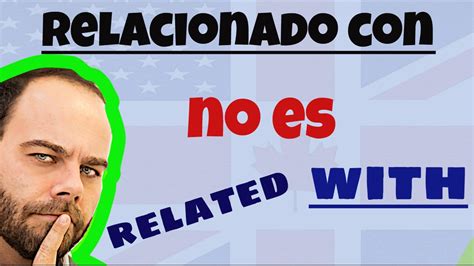 Errores Spanglish Relacionado Con No Es Related With En Inglés Youtube