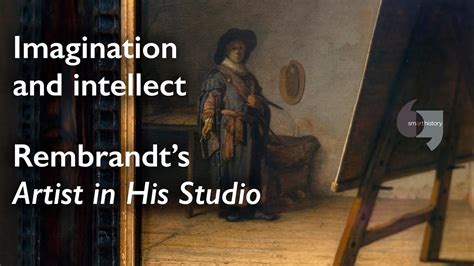Imagination And Intellect Rembrandts Artist In His Studio Youtube