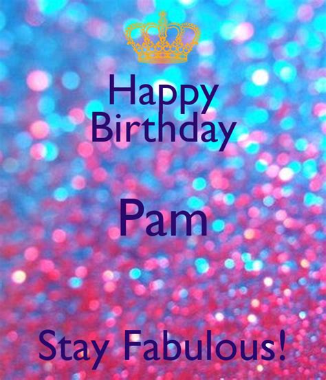 Happy Birthday Pam Stay Fabulous Poster Saraphina Keep Calm O Matic