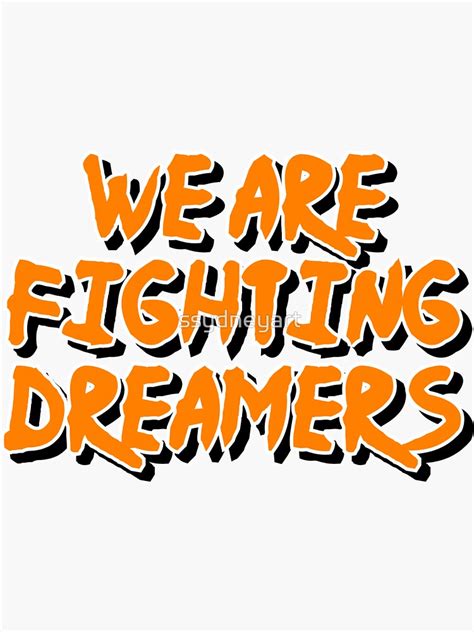 We Are Fighting Dreamers Sticker For Sale By Ssydneyart Redbubble