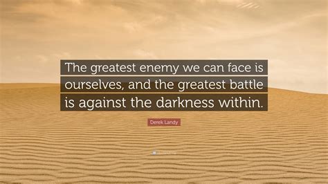 Derek Landy Quote The Greatest Enemy We Can Face Is Ourselves And