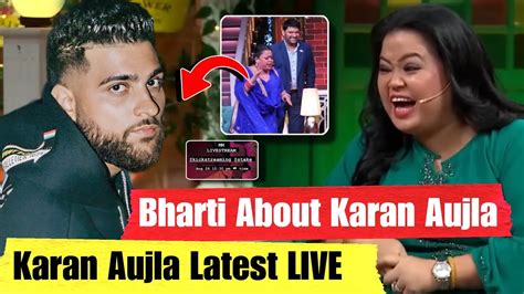 Karan Aujla New Song Bharti Singh About Karan Aujla Karan Aujla
