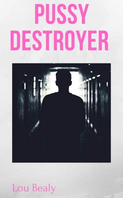 Pussy Destroyer By Lou Bealy Ebook Barnes Noble