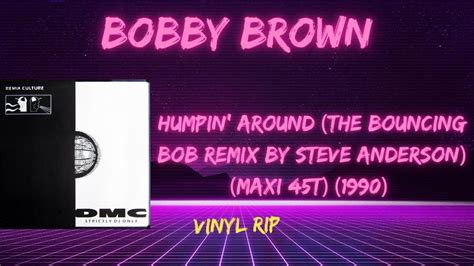 Bobby Brown Humpin Around The Bouncing Bob Remix By Steve Anderson Maxi T Youtube
