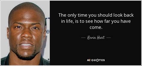 Kevin Hart Quote The Only Time You Should Look Back In Life Is