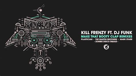 Kill Frenzy Make That Booty Clap Feat Dj Funk The Martin Brothers