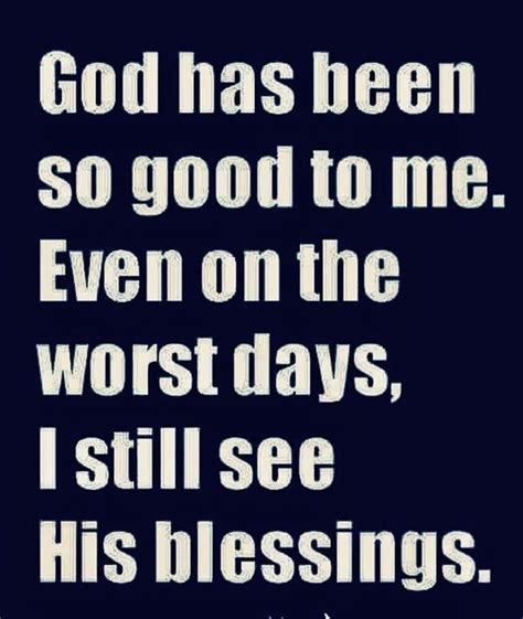 god has been so good to me even on the worst days i still see his blessings spiritual quotes