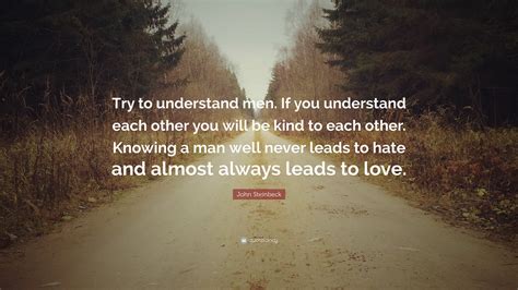 John Steinbeck Quote “try To Understand Men If You Understand Each