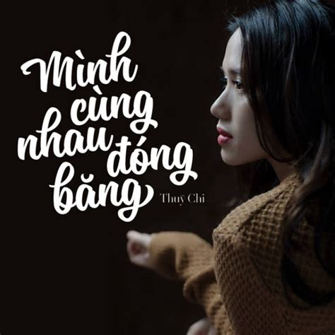 Mình Cùng Nhau Đóng Băng Single Thùy Chi Minh Cung Nhau Dong Bang