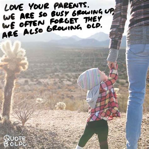 Love Your Parents We Are So Busy Growing Up We Often