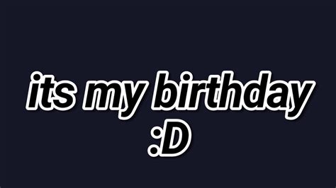 Its My Birthday Today Youtube