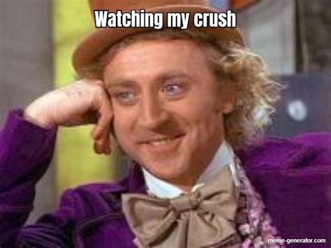 Watching My Crush Meme Generator