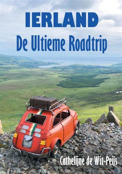 Ierland De Ultieme Roadtrip Reis Boek Nl