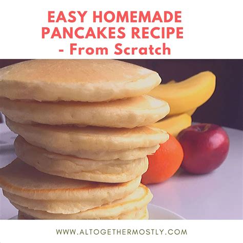 Easy Homemade Pancakes Recipe From Scratch Altogether Mostly